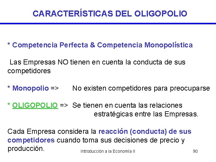 CARACTERÍSTICAS DEL OLIGOPOLIO * Competencia Perfecta & Competencia Monopolística Las Empresas NO tienen en