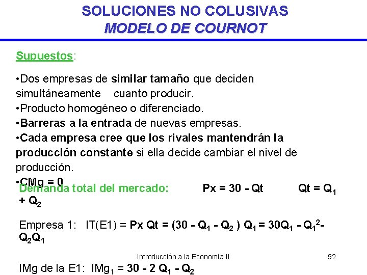 SOLUCIONES NO COLUSIVAS MODELO DE COURNOT Supuestos: • Dos empresas de similar tamaño que