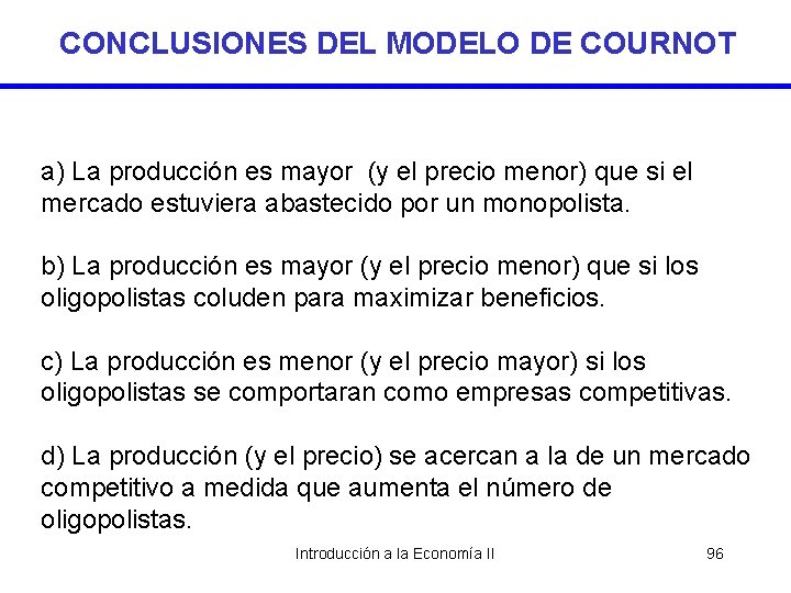 CONCLUSIONES DEL MODELO DE COURNOT a) La producción es mayor (y el precio menor)