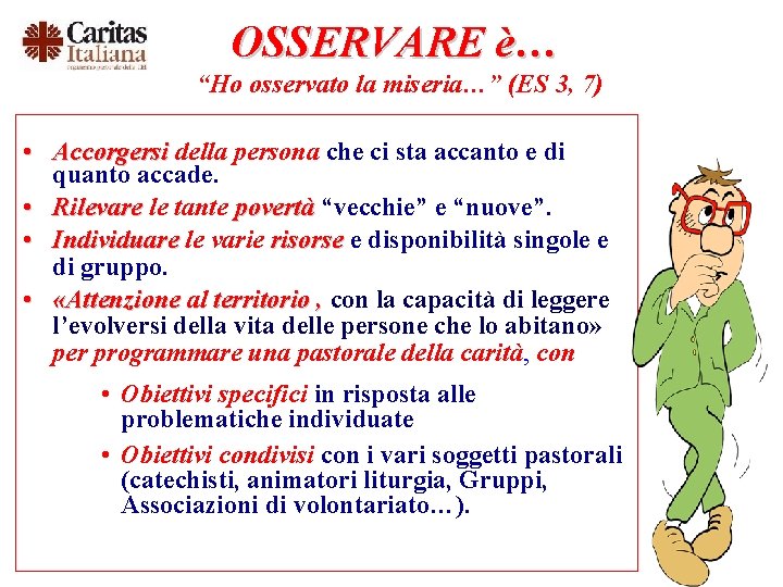 OSSERVARE è… “Ho osservato la miseria…” (ES 3, 7) • Accorgersi della persona che