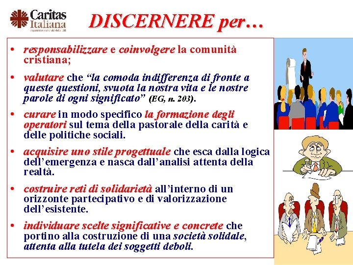 DISCERNERE per… • responsabilizzare e coinvolgere la comunità cristiana; • valutare che “la comoda