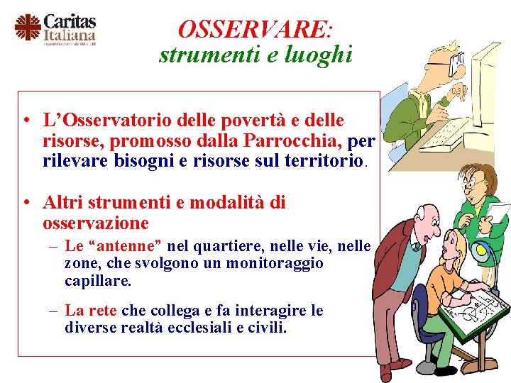 OSSERVARE: strumenti e luoghi • L’Osservatorio delle povertà e delle risorse, promosso dalla Parrocchia,