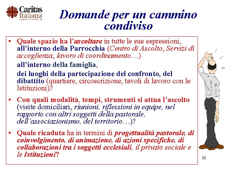 Domande per un cammino condiviso • Quale spazio ha l’ascoltare in tutte le sue