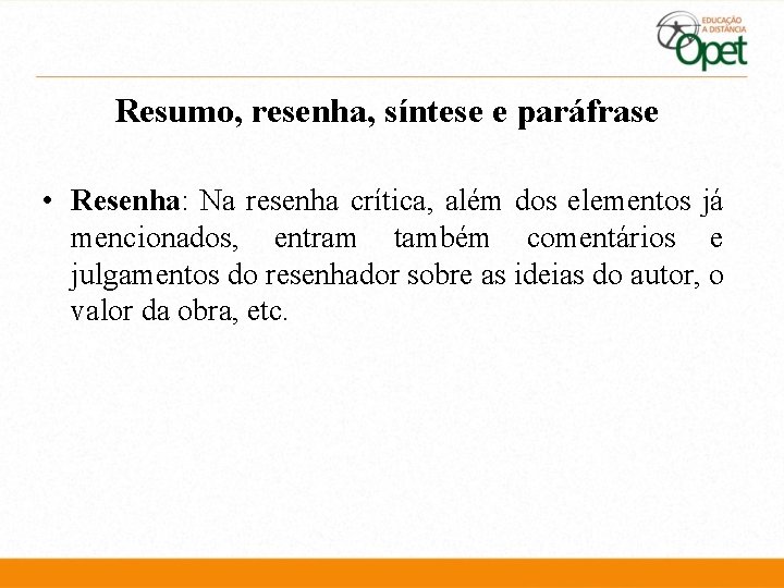 Resumo, resenha, síntese e paráfrase • Resenha: Na resenha crítica, além dos elementos já Resumo, resenha, síntese e paráfrase • Resenha: Na resenha crítica, além dos elementos já