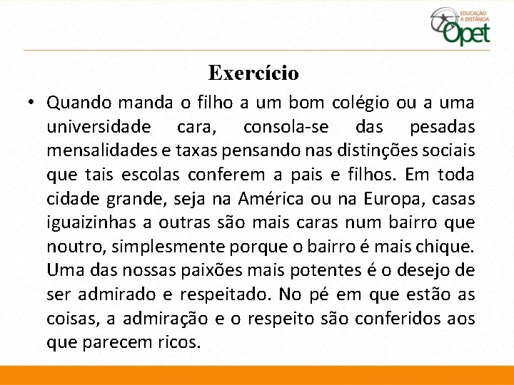 Exercício • Quando manda o filho a um bom colégio ou a uma universidade Exercício • Quando manda o filho a um bom colégio ou a uma universidade