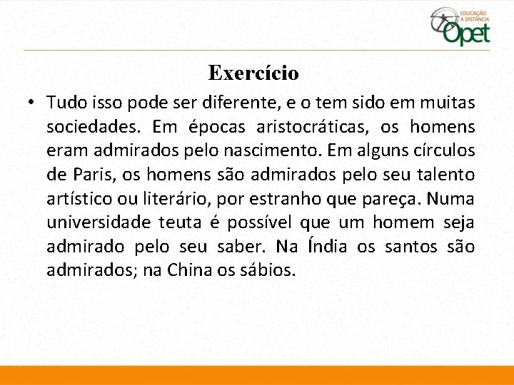Exercício • Tudo isso pode ser diferente, e o tem sido em muitas sociedades. Exercício • Tudo isso pode ser diferente, e o tem sido em muitas sociedades.
