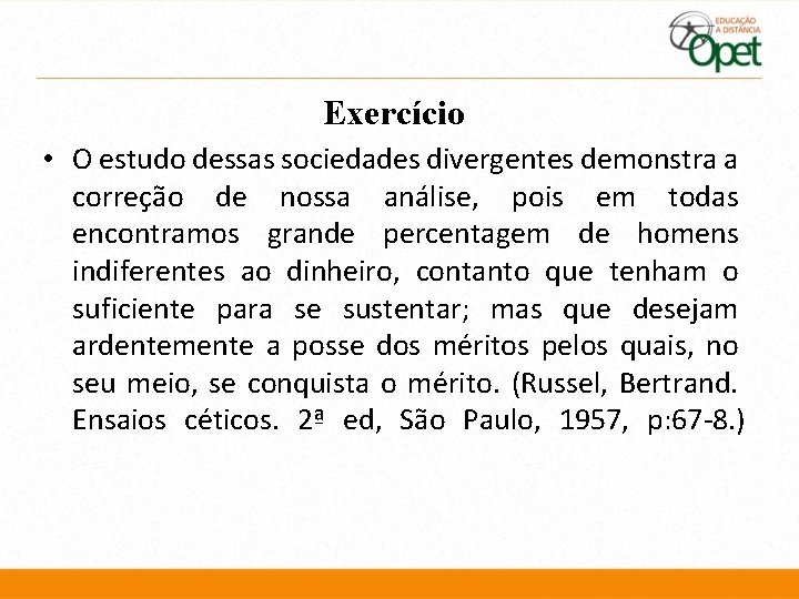 Exercício • O estudo dessas sociedades divergentes demonstra a correção de nossa análise, pois Exercício • O estudo dessas sociedades divergentes demonstra a correção de nossa análise, pois
