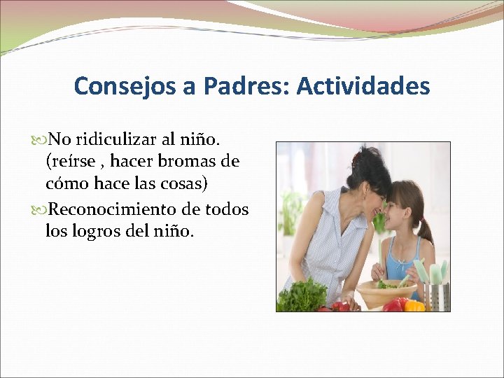 Consejos a Padres: Actividades No ridiculizar al niño. (reírse , hacer bromas de cómo