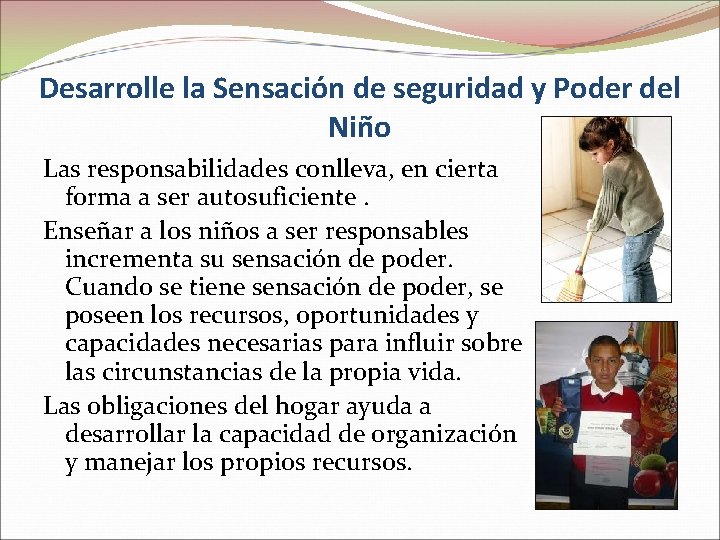 Desarrolle la Sensación de seguridad y Poder del Niño Las responsabilidades conlleva, en cierta