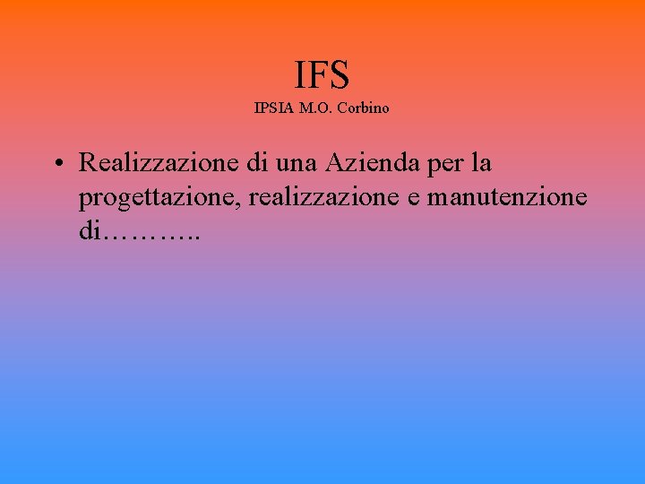 IFS IPSIA M. O. Corbino • Realizzazione di una Azienda per la progettazione, realizzazione