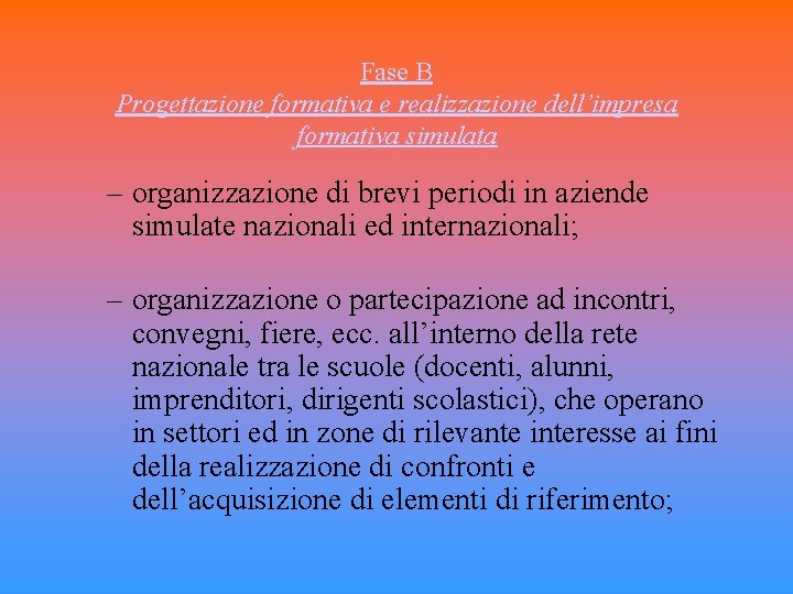 Fase B Progettazione formativa e realizzazione dell’impresa formativa simulata – organizzazione di brevi periodi