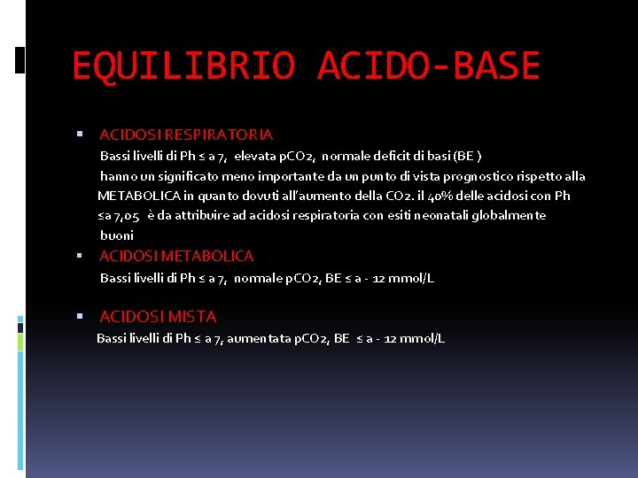 EQUILIBRIO ACIDO-BASE ACIDOSI RESPIRATORIA Bassi livelli di Ph ≤ a 7, elevata p. CO EQUILIBRIO ACIDO-BASE ACIDOSI RESPIRATORIA Bassi livelli di Ph ≤ a 7, elevata p. CO