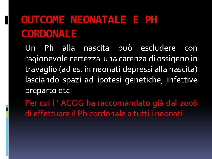 OUTCOME NEONATALE E PH CORDONALE Un Ph alla nascita può escludere con ragionevole certezza OUTCOME NEONATALE E PH CORDONALE Un Ph alla nascita può escludere con ragionevole certezza