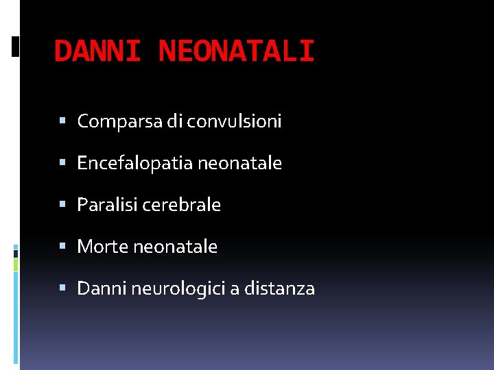 DANNI NEONATALI Comparsa di convulsioni Encefalopatia neonatale Paralisi cerebrale Morte neonatale Danni neurologici a DANNI NEONATALI Comparsa di convulsioni Encefalopatia neonatale Paralisi cerebrale Morte neonatale Danni neurologici a