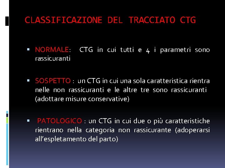 CLASSIFICAZIONE DEL TRACCIATO CTG NORMALE: rassicuranti CTG in cui tutti e 4 i parametri CLASSIFICAZIONE DEL TRACCIATO CTG NORMALE: rassicuranti CTG in cui tutti e 4 i parametri