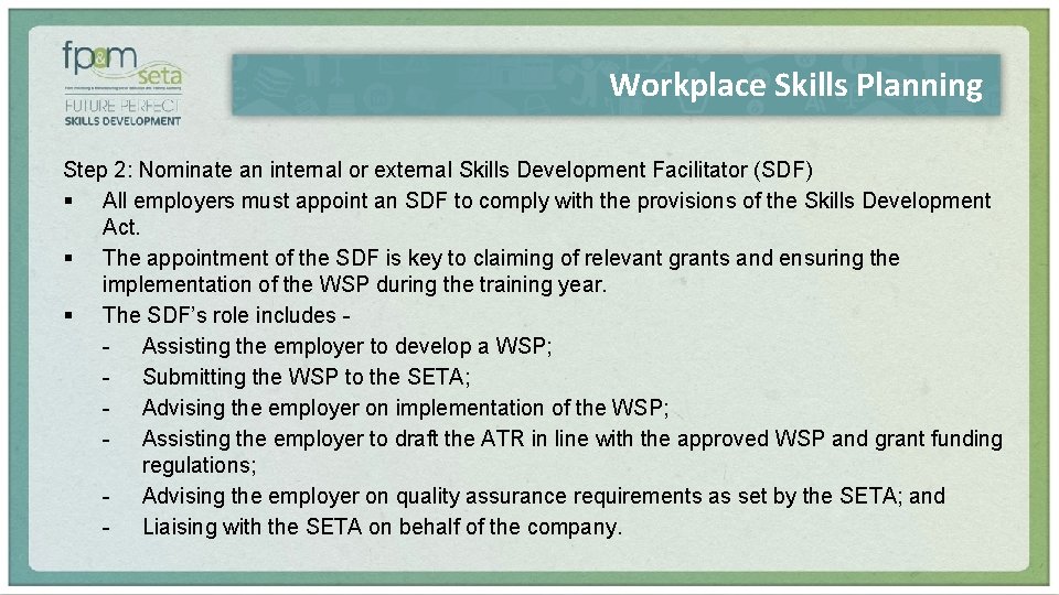 Workplace Skills Planning Step 2: Nominate an internal or external Skills Development Facilitator (SDF)