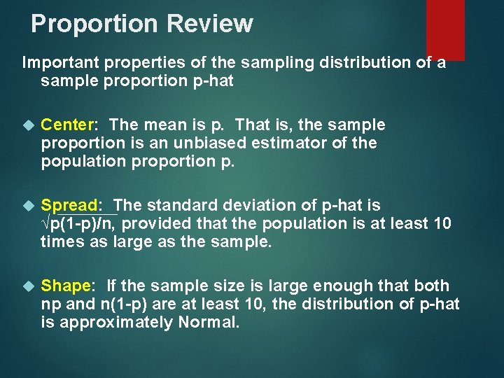 Proportion Review Important properties of the sampling distribution of a sample proportion p-hat Center: