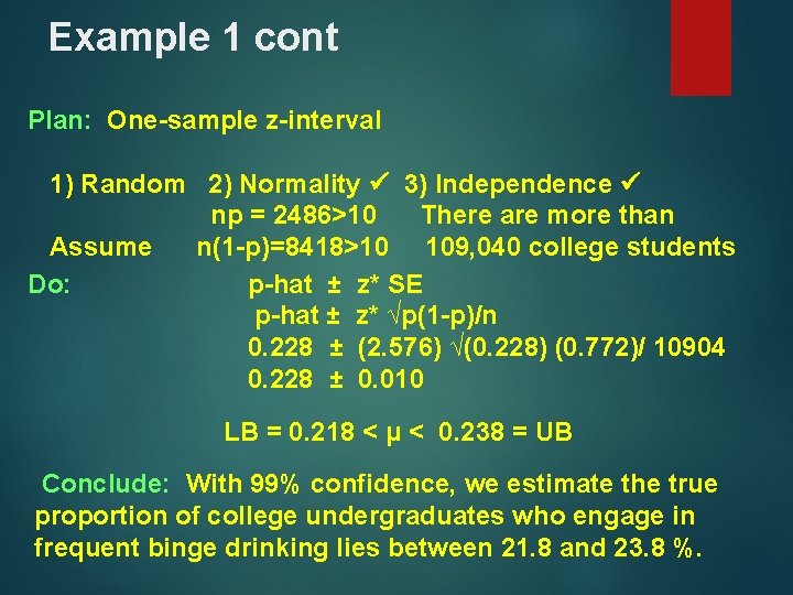 Example 1 cont Plan: One-sample z-interval 1) Random 2) Normality 3) Independence np =