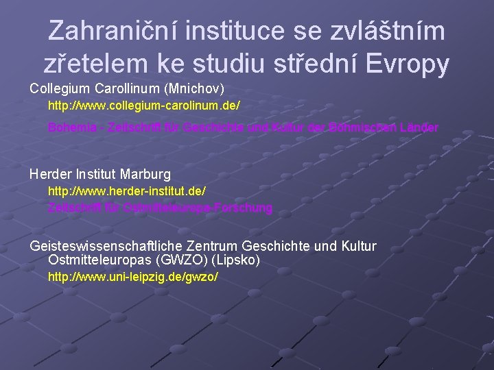 Zahraniční instituce se zvláštním zřetelem ke studiu střední Evropy Collegium Carollinum (Mnichov) http: //www.