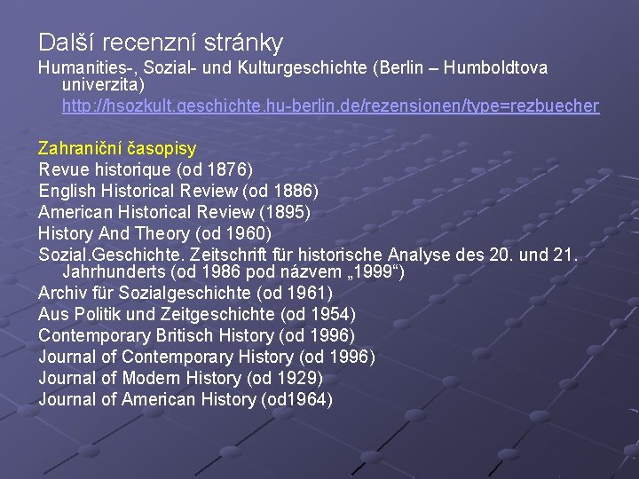 Další recenzní stránky Humanities-, Sozial- und Kulturgeschichte (Berlin – Humboldtova univerzita) http: //hsozkult. geschichte.