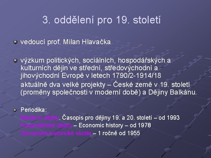 3. oddělení pro 19. století vedoucí prof. Milan Hlavačka výzkum politických, sociálních, hospodářských a