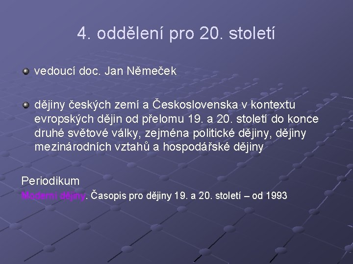 4. oddělení pro 20. století vedoucí doc. Jan Němeček dějiny českých zemí a Československa