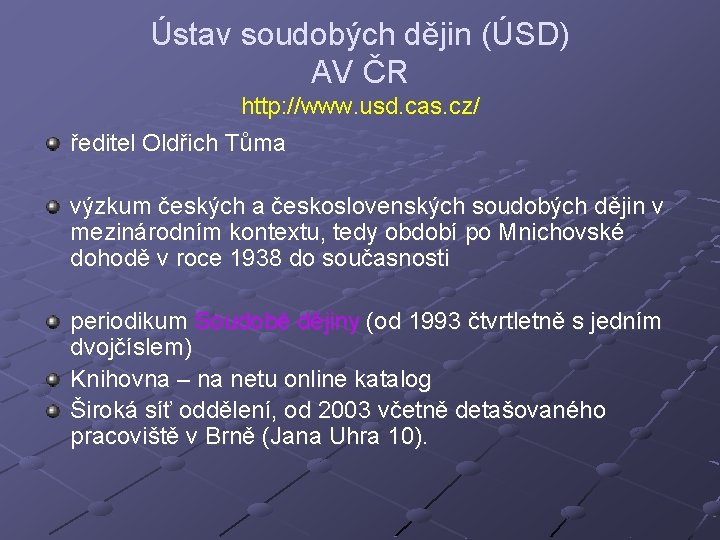 Ústav soudobých dějin (ÚSD) AV ČR http: //www. usd. cas. cz/ ředitel Oldřich Tůma
