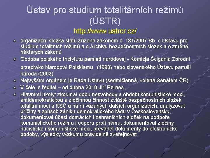 Ústav pro studium totalitárních režimů (ÚSTR) http: //www. ustrcr. cz/ organizační složka státu zřízená