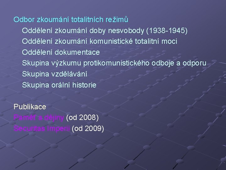 Odbor zkoumání totalitních režimů Oddělení zkoumání doby nesvobody (1938 -1945) Oddělení zkoumání komunistické totalitní