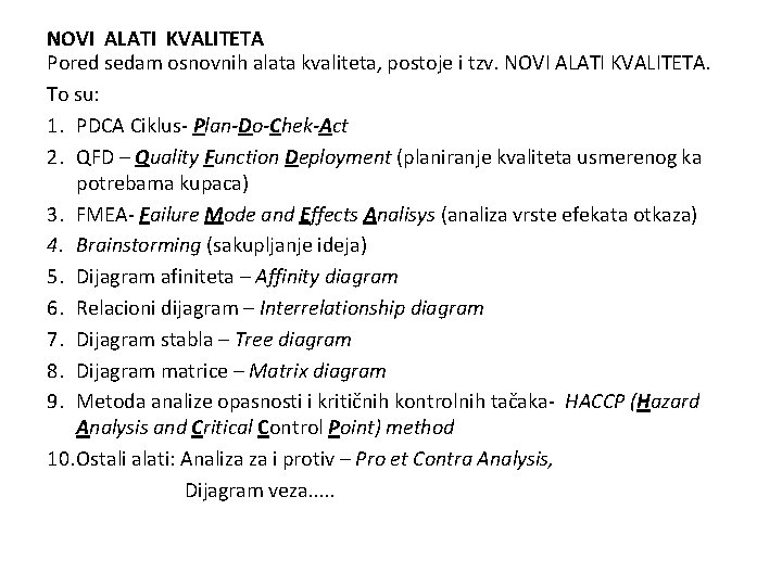 NOVI ALATI KVALITETA Pored sedam osnovnih alata kvaliteta, postoje i tzv. NOVI ALATI KVALITETA.