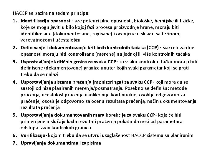 HACCP se bazira na sedam principa: 1. Identifikacija opasnosti- sve potencijalne opasnosti, biološke, hemijske