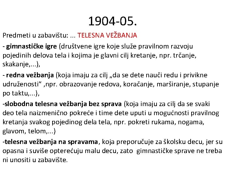 1904 -05. Predmeti u zabavištu: . . . TELESNA VEŽBANJA - gimnastičke igre (društvene