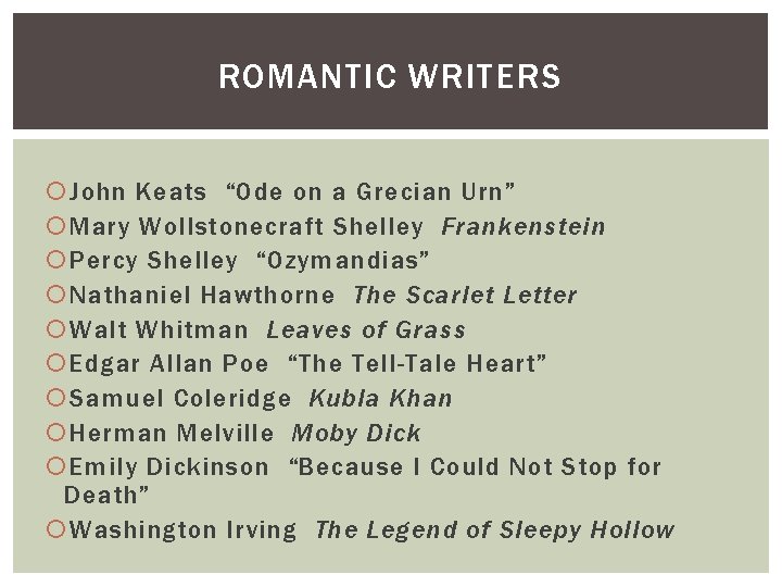 ROMANTIC WRITERS John Keats “Ode on a Grecian Urn” Mary Wollstonecraft Shelley Frankenstein Percy
