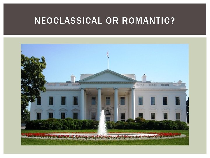 NEOCLASSICAL OR ROMANTIC? 
