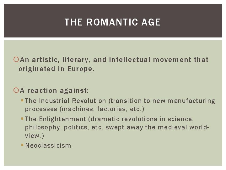 THE ROMANTIC AGE An artistic, literary, and intellectual movement that originated in Europe. A