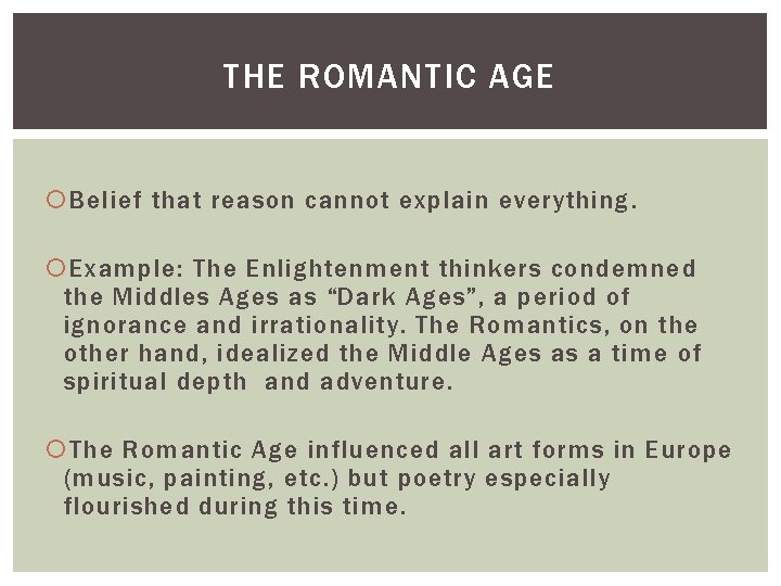 THE ROMANTIC AGE Belief that reason cannot explain everything. Example: The Enlightenment thinkers condemned