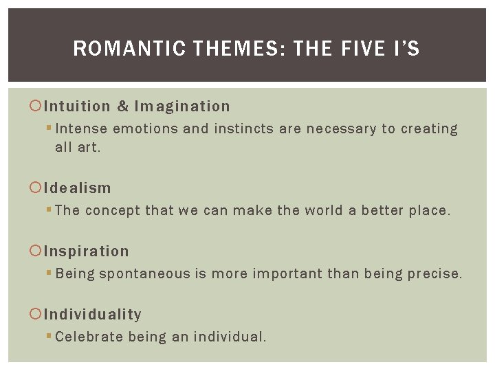 ROMANTIC THEMES: THE FIVE I’S Intuition & Imagination § Intense emotions and instincts are