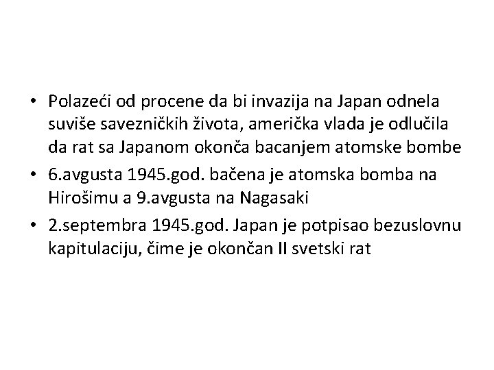  • Polazeći od procene da bi invazija na Japan odnela suviše savezničkih života,