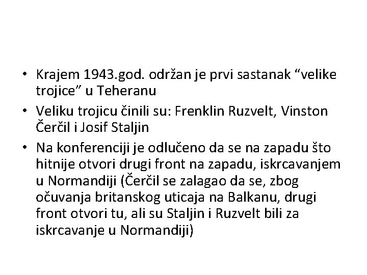  • Krajem 1943. god. održan je prvi sastanak “velike trojice” u Teheranu •