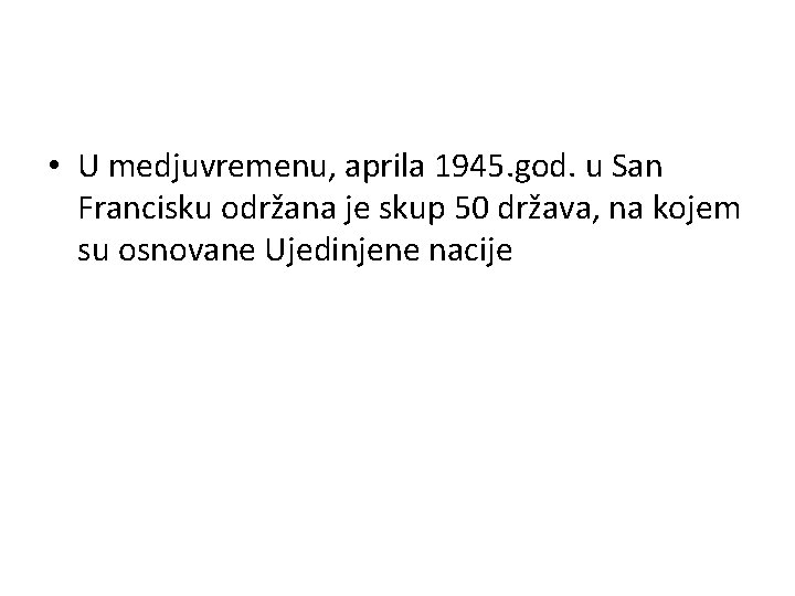  • U medjuvremenu, aprila 1945. god. u San Francisku održana je skup 50