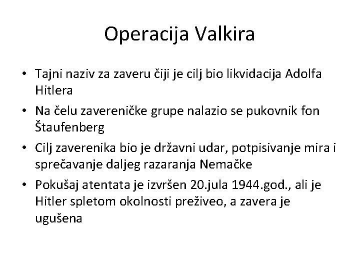 Operacija Valkira • Tajni naziv za zaveru čiji je cilj bio likvidacija Adolfa Hitlera