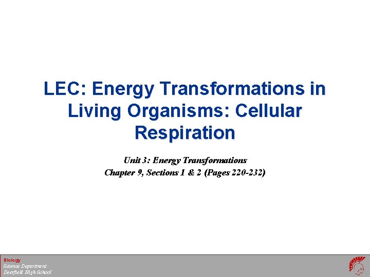 LEC: Energy Transformations in Living Organisms: Cellular Respiration Unit 3: Energy Transformations Chapter 9,