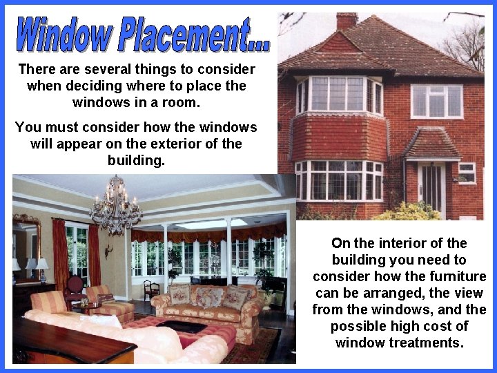 There are several things to consider when deciding where to place the windows in