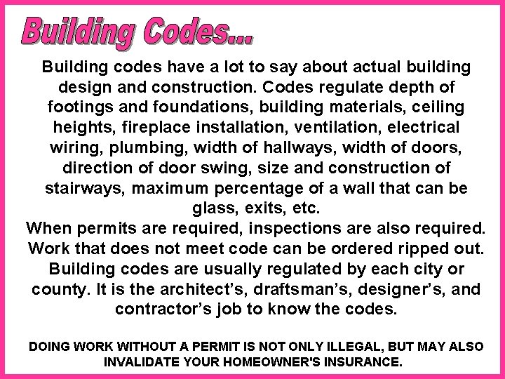 Building codes have a lot to say about actual building design and construction. Codes