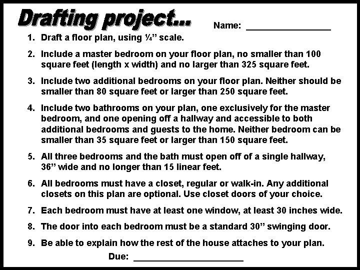 Name: _________ 1. Draft a floor plan, using ¼” scale. 2. Include a master