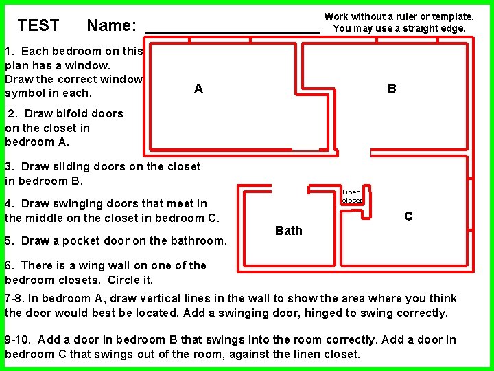 TEST Name: __________ 1. Each bedroom on this plan has a window. Draw the