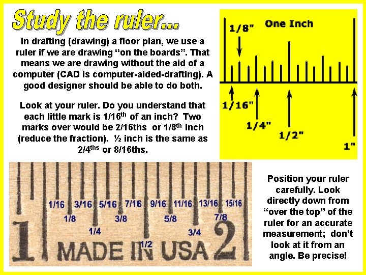 In drafting (drawing) a floor plan, we use a ruler if we are drawing