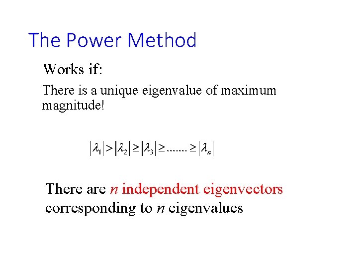 The Power Method Works if: There is a unique eigenvalue of maximum magnitude! There
