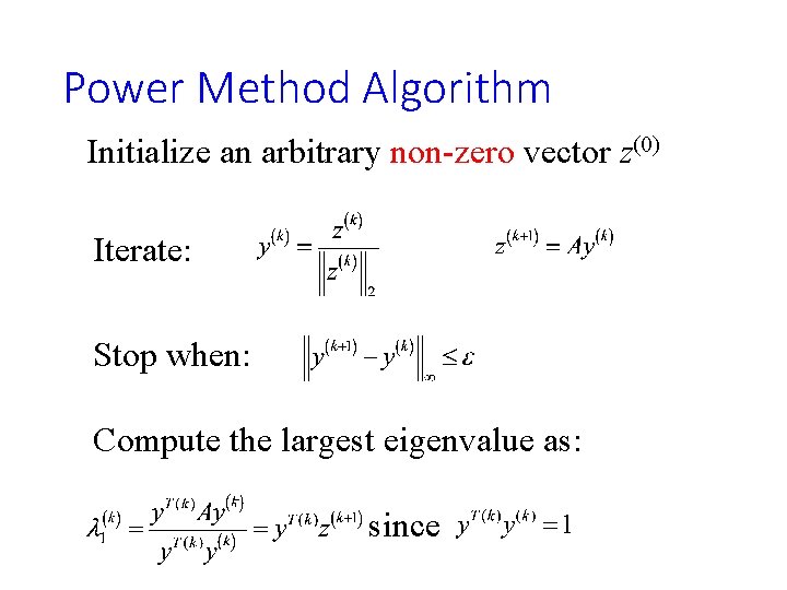 Power Method Algorithm Initialize an arbitrary non-zero vector z(0) Iterate: Stop when: Compute the