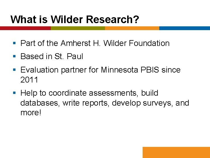 What is Wilder Research? § Part of the Amherst H. Wilder Foundation § Based